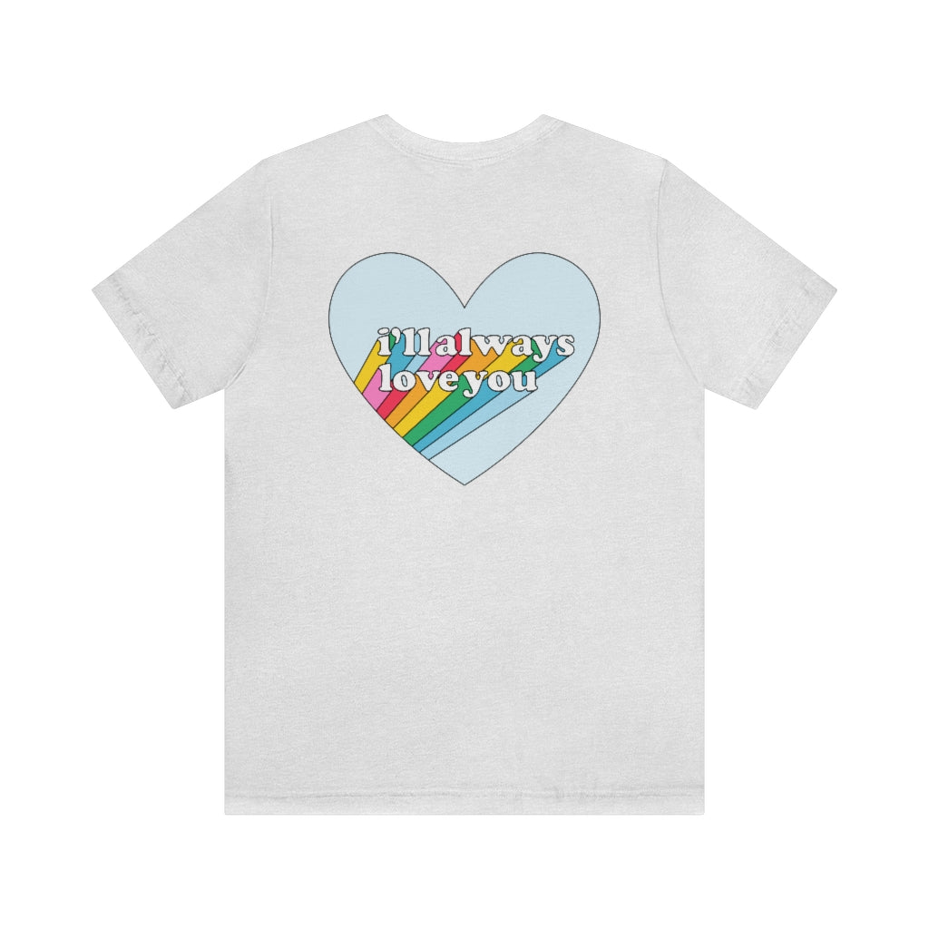 I'll Always Love You - Unisex Tee